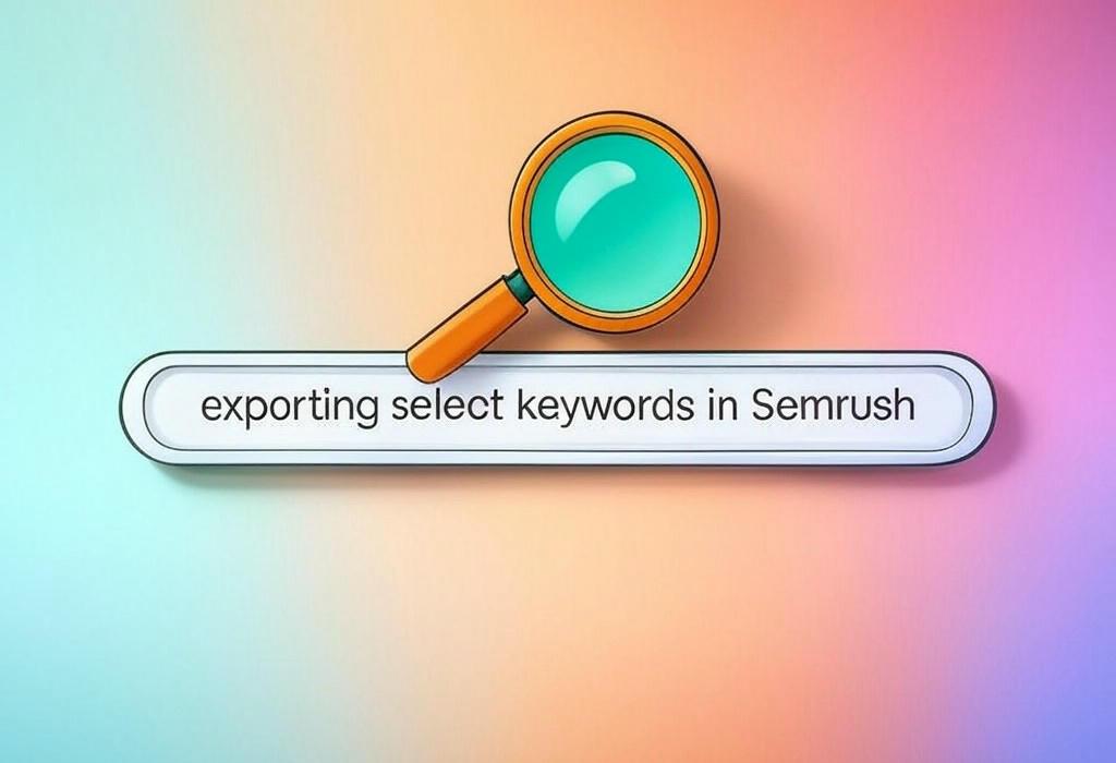 A search bar and a magnifying glass with a vivid gradient background exploring the topic of Exporting select keywords in Semrush is a breeze! Learn time-saving tricks to quickly export only the data you need. Boost your SEO workflow with these simple, powerful techniques.
